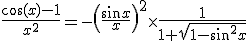 \frac{\cos(x)-1}{x^2} = -\left(\frac{\sin x}{x}\right)^2\times\frac{1}{1+\sqrt{1-\sin^2x}}